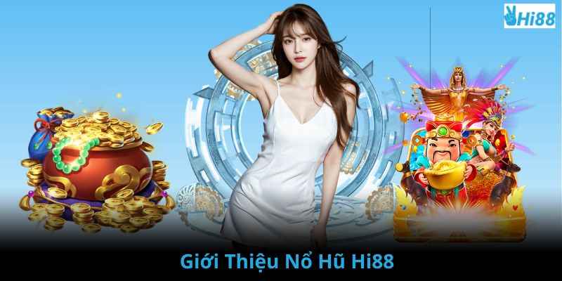 Giới thiệu khái quát nổ hũ tại Hi88